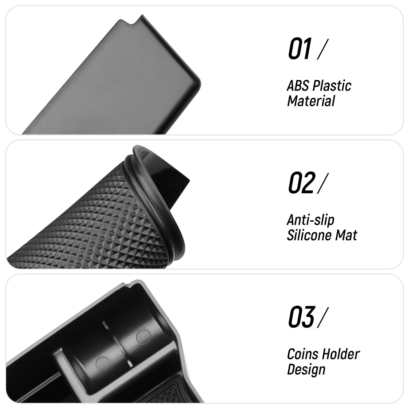 Matte ABS finish blends with the interior and resists wear