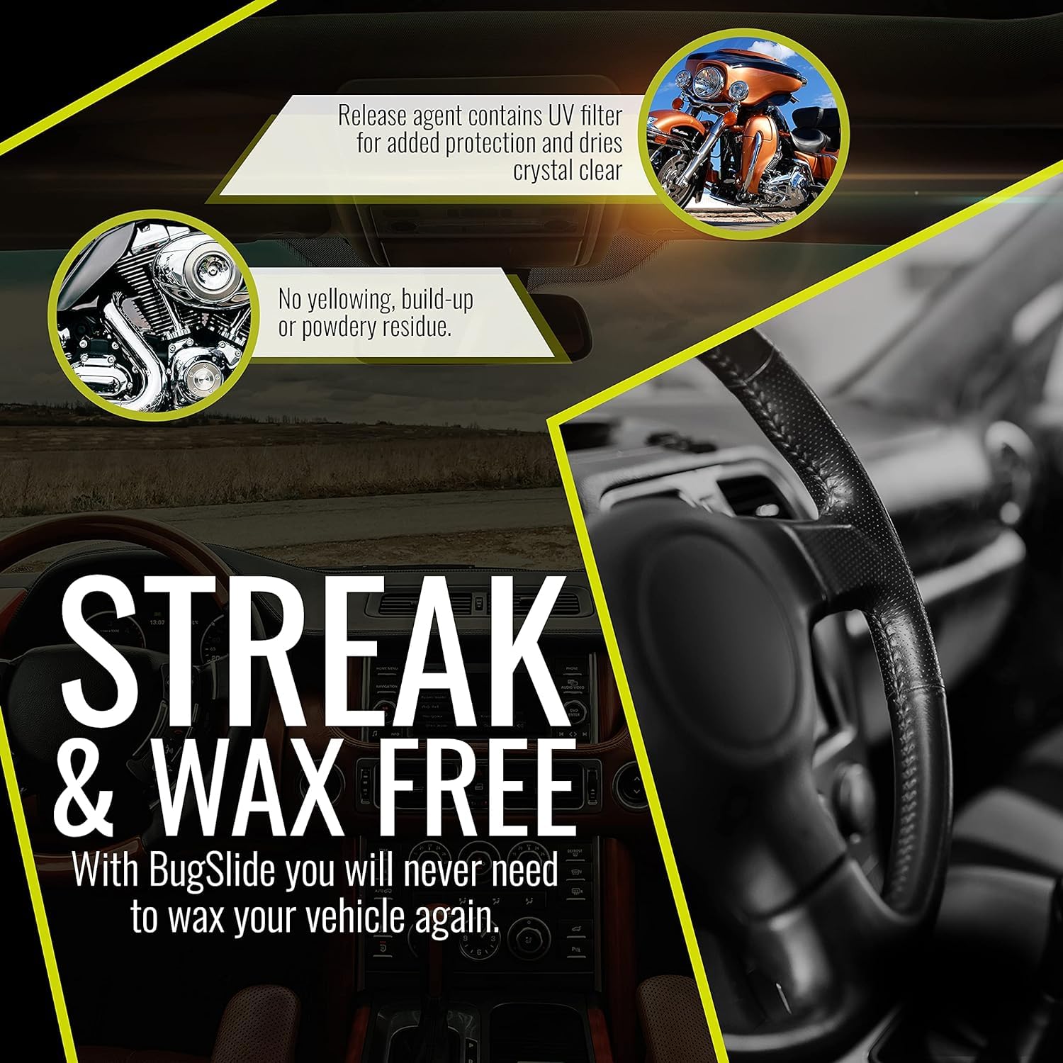 BugSlide streak-free dry finish on glass and chrome surfaces.