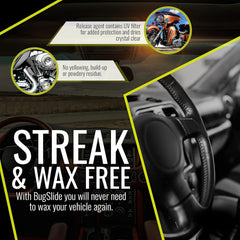 BugSlide streak-free dry finish on glass and chrome surfaces.