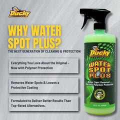 DUCKY PRODUCTS Water Spot Plus spray-on wipe-off action cleans hard water stains on exterior surfaces
