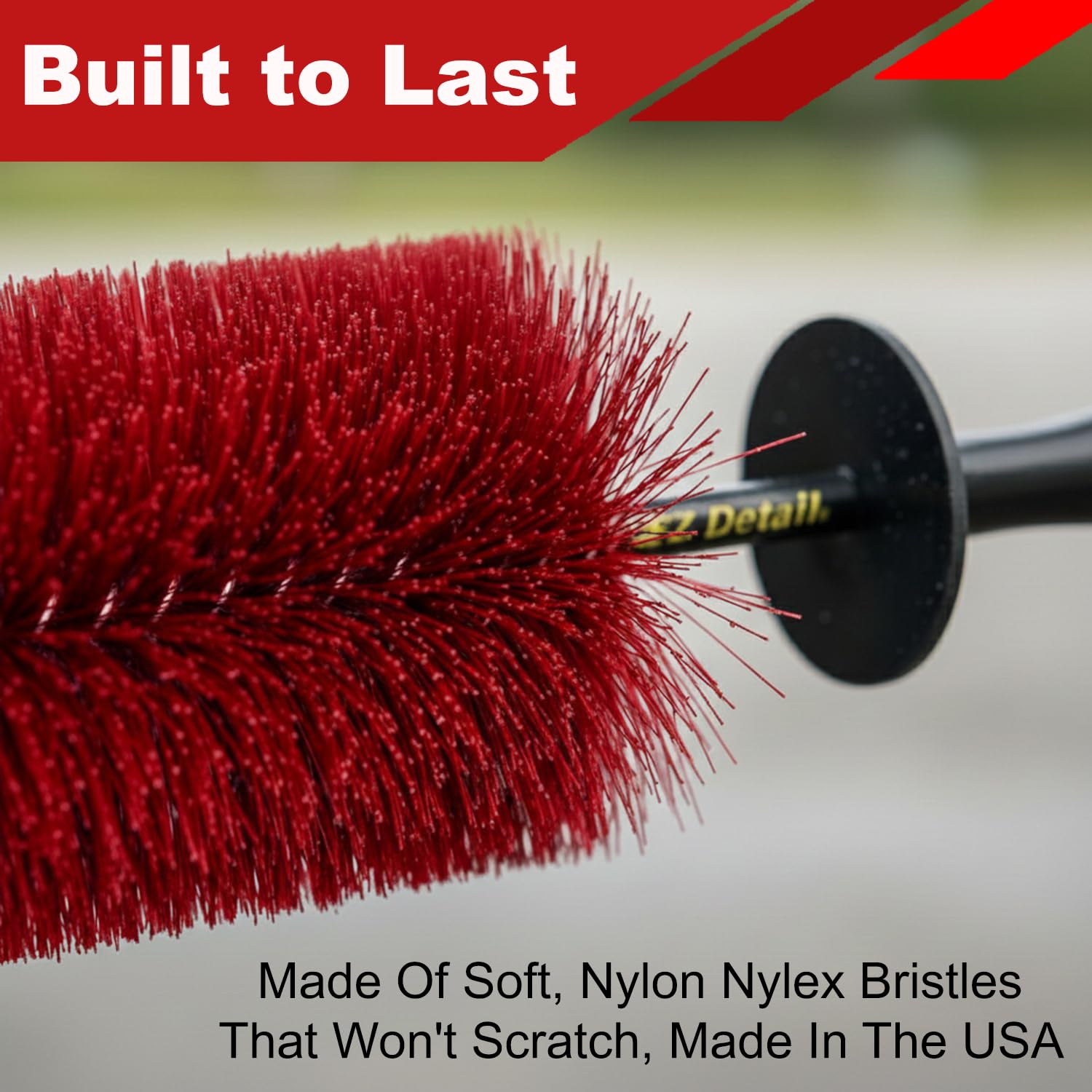 EZ Detail Big Red nylon bristles resist chemicals and prevent scratches.