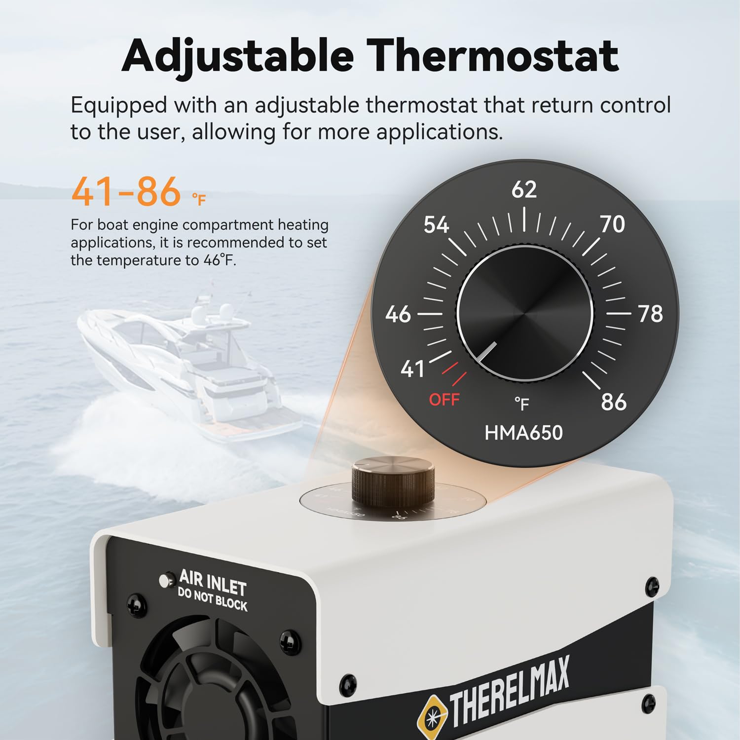 Therelmax built-in thermostat enables precise bilge temperature control.