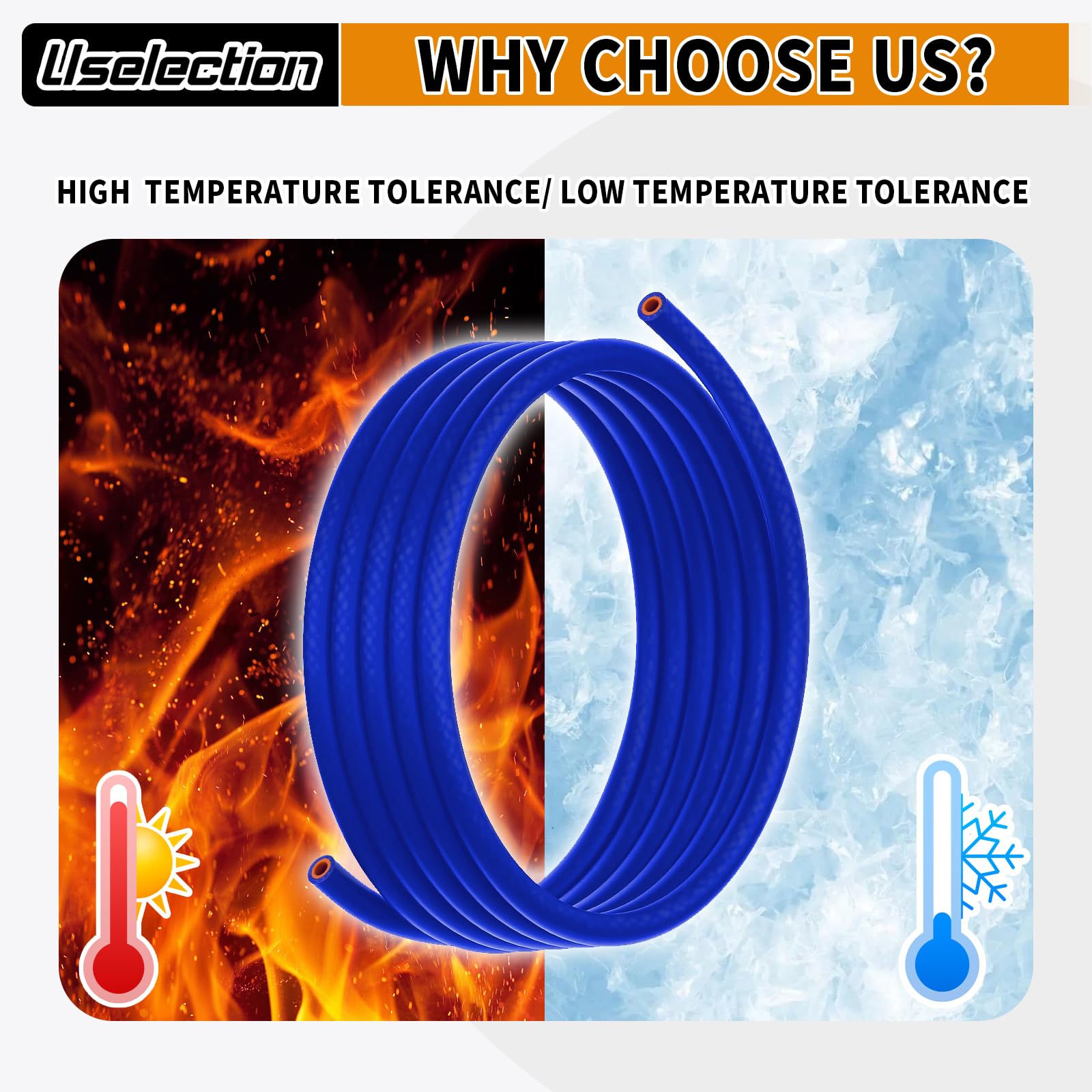 Uselection silicone hose remains flexible under heat and cold for easy routing.