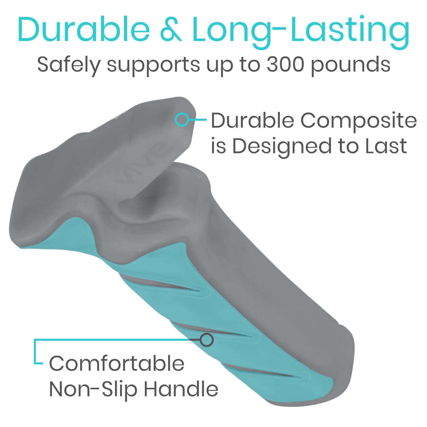 Lightweight composite Vive Handle supports up to 300 pounds.